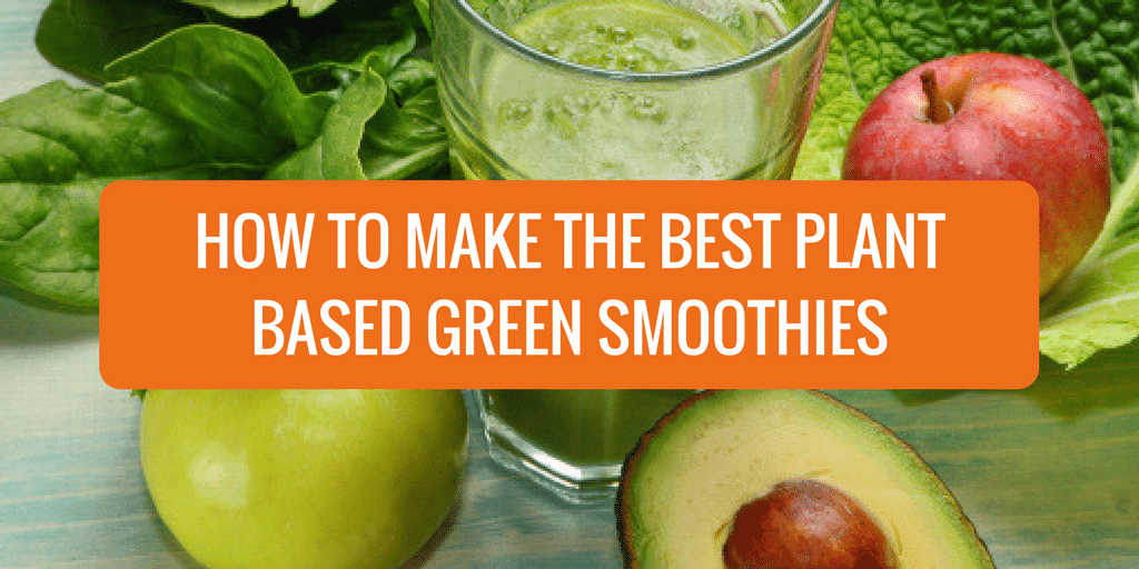 How to Make the Best Plant Based Green Smoothies - Pesto & Margaritas